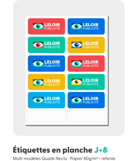 Étiquettes en planche J+8  Multi-modèles Quadri Recto • Papier 80g/m² + refente LELOIR PUBLICITÉ LELOIR PUBLICITÉ LELOIR PUBLICITÉ LELOIR PUBLICITÉ LELOIR PUBLICITÉ LELOIR PUBLICITÉ LELOIR PUBLICITÉ LELOIR PUBLICITÉ LELOIR PUBLICITÉ LELOIR PUBLICITÉ